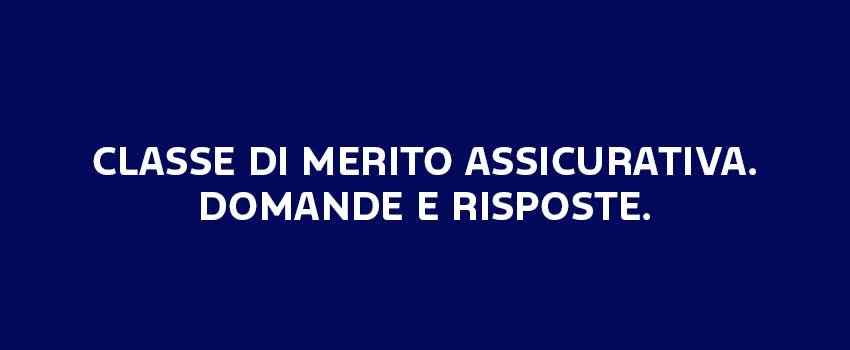 CLASSE DI MERITO ASSICURATIVA. DOMANDE E RISPOSTE